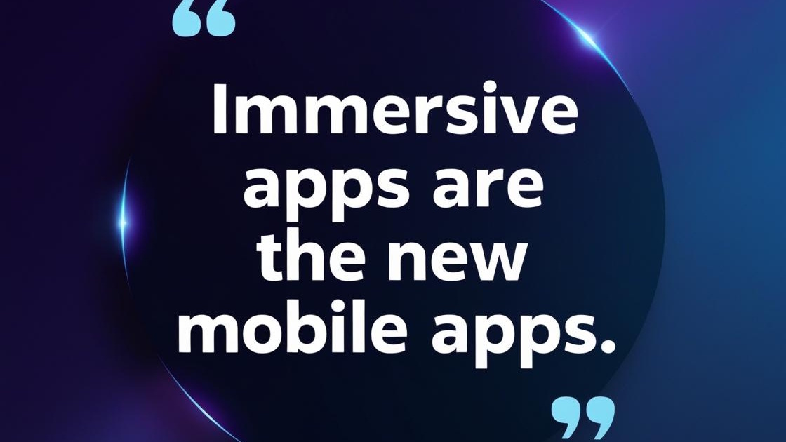 Immersive Apps Are the New Mobile Apps